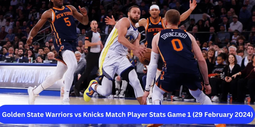 This emage showing a Golden State Warriors vs Knicks Match Player Stats Game 1 (29 February 2024)
