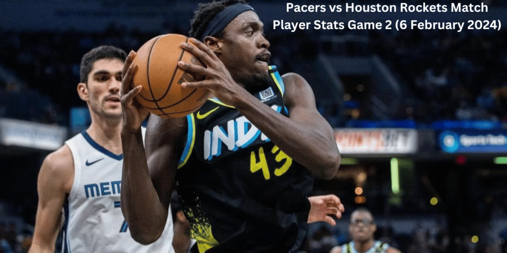 This emage showing a Pacers vs Houston Rockets Match Player Stats Game 2 (6 February 2024)
