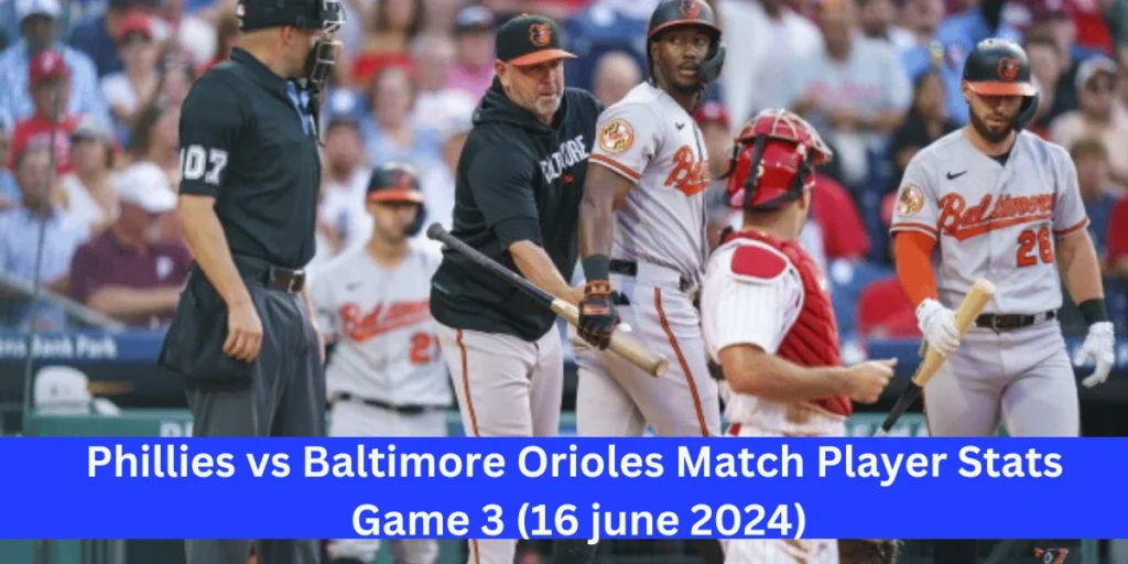 This emage showing a Phillies vs Baltimore Orioles Match Player Stats Game 3 (16 june 2024)
