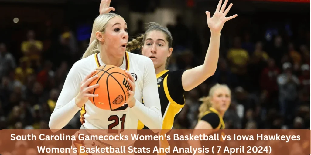 This emage showing a South Carolina Gamecocks Women's Basketball vs Iowa Hawkeyes Women's Basketball Stats And Analysis ( 7 April 2024) 
