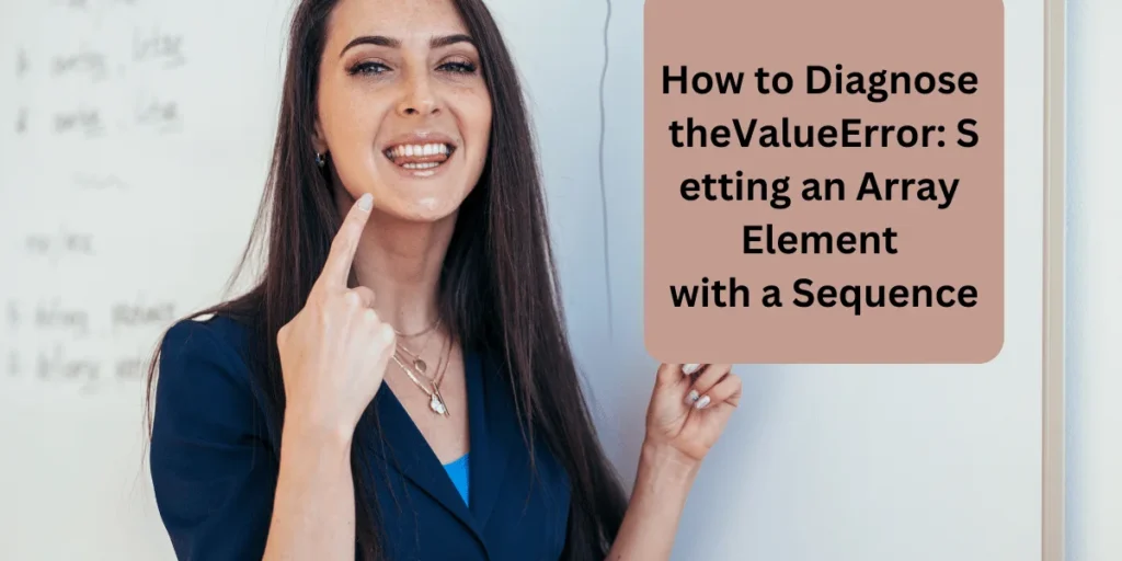 This emage showing a How to Diagnose the ValueError: Setting an Array Element with a Sequence
