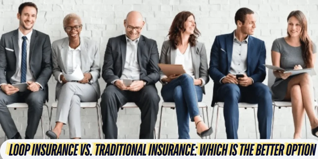 This emage showing a Loop Insurance vs. Traditional Insurance: Which is the Better Option